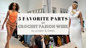 My 5 Favorite Things about attending Crochet Fashion Week