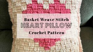Heart in a Basket Crochet Pillow Pattern using Basket Stitch